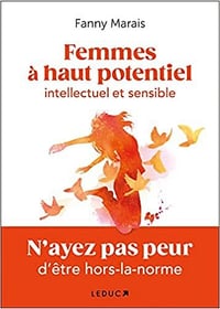 Femmes à haut potentiel intellectuel et sensible: N’ayez pas peur d’être hors-la-norme - Fanny Marais (2022)