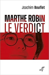 Marthe Robin - Le verdict - Joachim Bouflet (2021)