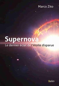 Supernova, le dernier éclat de l'étoile disparue - Marco Zito