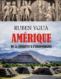 Amérique : de la Conquête À l’Indépendance - Ruben Ygua (2020)