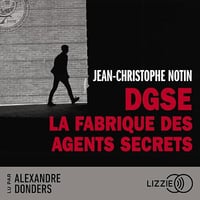 DGSE : La fabrique des agents secrets - Jean-Christophe Notin - 2024