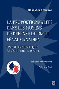 Sébastien Lafrance - La proportionnalité dans les moyens de défense du droit pénal canadien : un critère juridique à géométrie variable (2026)