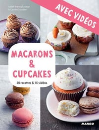 Macarons & cupcakes - Avec vidéos. 50 recettes & 15 vidéos - Camille Sourbier
