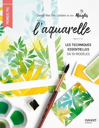 Sarah van Der Linden - L'aquarelle: Les techniques essentielles en 10 modèles (Premiers pas beaux-arts)