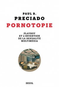 Pornotopie. Playboy et l'invention de la sexualité multimédia - Paul B. Preciado (2022)