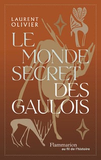 Le monde secret des gaulois : Une nouvelle histoire de la Gaule - Laurent Olivier (2024)