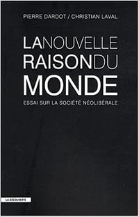La nouvelle raison du monde : essai sur la société néolibérale - Pierre DARDOT et Christian LAVAL