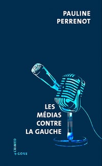 Les médias contre la gauche - Pauline Perrenot (2023)