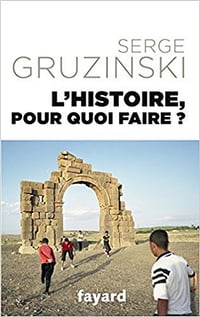 L’Histoire, pour quoi faire ? - Gruzinski Serge