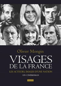 Visages de la France : Les acteurs, images d'une nation - Olivier Mongin
