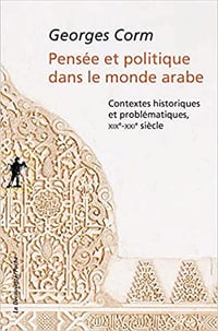 Pensée et politique dans le monde arabe - Georges Corm