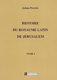 Histoire du royaume latin de Jérusalem. Tome premier: Les croisades et le premier royaume latin - Joshua Prawer