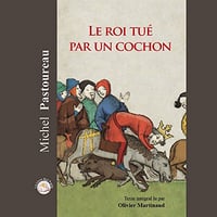 Le roi tué par un cochon - Michel Pastoureau