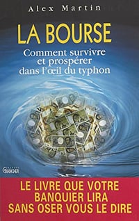 La Bourse : comment survivre et prospérer dans l’œil du typhon - Alex Martin