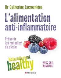 L'Alimentation anti-inflammatoire - Naturellement healthy: Prévenir les maladies du siècle - Docteur Catherine Lacrosnière (2019)