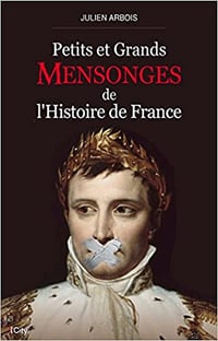 Julien Arbois – Petits et grands mensonges de l’histoire de France