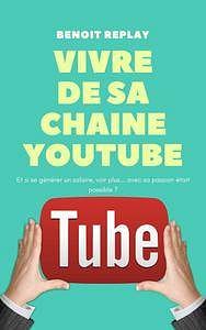 Benoît Replay - Vivre de sa chaîne youtube