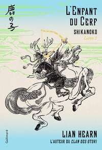 Lian Hearn - Shikanoko, Tome 1: L'Enfant du Cerf