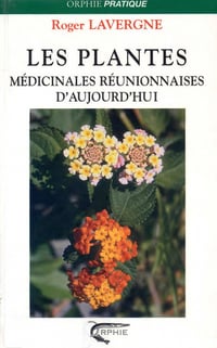 Roger Lavergne, "Les plantes médicinales réunionnaises d’aujourd’hui"