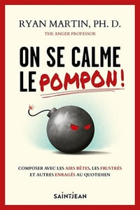 On se calme le pompon! : composer avec les airs bêtes, les frustrés et autres enragés au quotidien - Ryan Martin (2025)