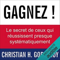 Gagnez ! Le secret de ceux qui réussissent presque systématiquement - Christian Godefroy [Audio]