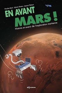 En avant Mars ! Histoire et avenir de l'exploration martienne - Nicolas Beck, Jessica Flahaut, Sylvain Breton (2022)