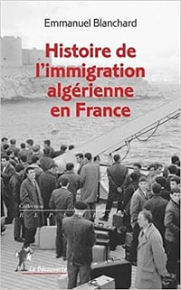 Histoire de l’immigration algérienne en France - Emmanuel BLANCHARD (2018)