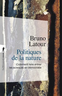 Bruno Latour - Politiques de la nature