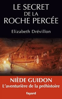 Le secret de la roche percée : Niède Guidon. Le destin d'une aventurière - Elizabeth Drevillon