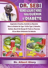 Dr. Albert Glory - DR. SEBI RÉGIMES ALCALINS ET HERBES POUR GUÉRIR LE DIABÈTE (2024)