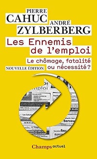 Les ennemis de l’emploi - le chômage, fatalité ou nécessité ? - Pierre Cahuc, André Zylberberg