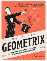 Géométrix. D'Euclide à Einstein, la magie d'une science surprenante - David Acheson