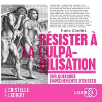 Résister à la culpabilisation: Sur quelques empêchements d'exister - Mona Chollet (2024)
