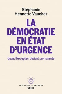 La Démocratie en état d'urgence. Quand l'exception devient permanente - Stéphanie Hennette Vauchez (2022)