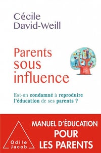 Parents sous influence: Est-on condamné à reproduire l’éducation de ses parents ? - Cécile David-Weill