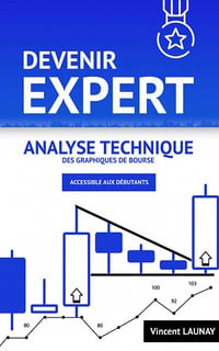 Devenir EXPERT en analyse technique des graphiques de bourse - Vincent Launay (2022)