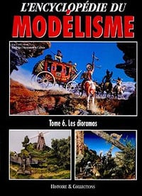 L’Encyclopédie du Modélisme - Tome 6: Les Dioramas