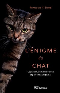 L'énigme du chat. Cognition, communication et personnalité félines - François Y. Doré (2021)