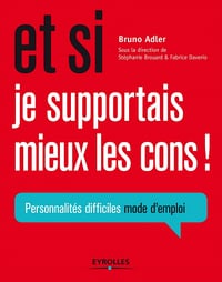 Et si je supportais mieux les cons ! Personnalités difficiles mode d'emploi - Bruno Adler