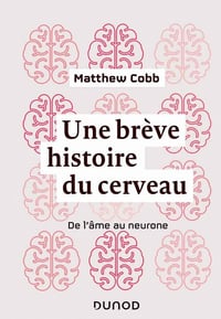 Une brève histoire du cerveau : De l'âme au neurone - Matthew Cobb (2021)
