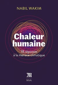 Chaleur humaine. 18 réponses à la menace climatique: 18 réponses à la menace climatique - Nabil Wakim (2023)
