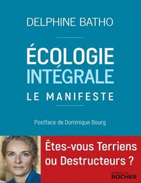 Ecologie intégrale. Le Manifeste - Delphine Batho
