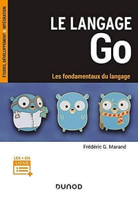 Le langage Go : Les fondamentaux du langage - Frédéric G. Marand