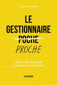 Le gestionnaire proche: Les 6 clés pour un leadership inspirant - Jean-Luc Dupont (2021)