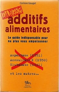 Corinne Gouget, "Additifs alimentaires Danger: Le guide indispensable pour ne plus vous empoisonner"