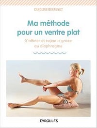 Ma méthode pour un ventre plat - S’affiner et rajeunir grâce au diaphragme