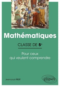 Jean-Louis Frot - Mathématiques - Classe de 5e - Pour ceux qui veulent comprendre