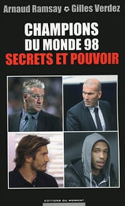 Champions du monde 98 : secrets et pouvoir - Arnaud Ramsay