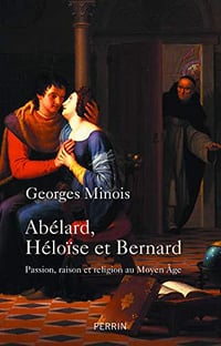 Abélard, Héloïse et Bernard - Georges Minois (2019)