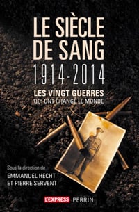 Le siècle de sang, 1914-2014 : Les vingt guerres qui ont changé le monde - Emmanuel Hecht, Pierre Servent